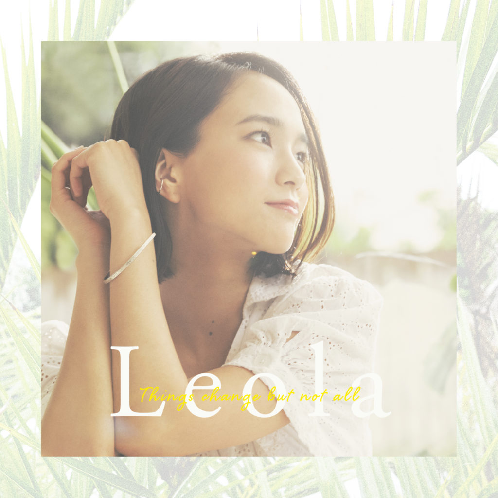 Leola『Things change but not all』