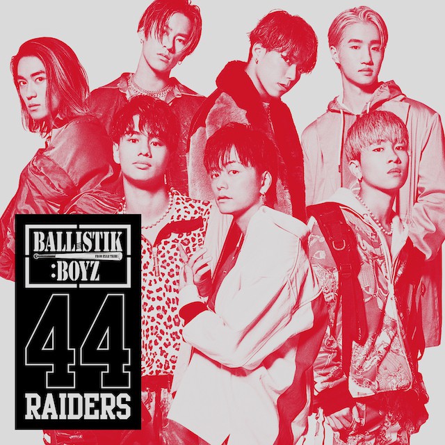 BALLISTIK BOYS『44RAIDERS』