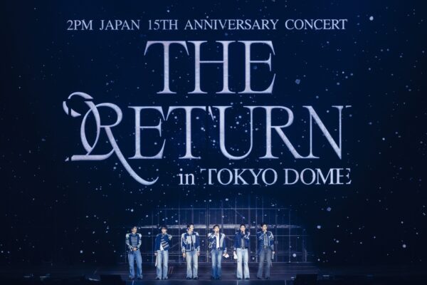 『2PM Japan 15th Anniversary Concert “THE RETURN” in TOKYO DOME』ライブレポート＠東京ドーム
